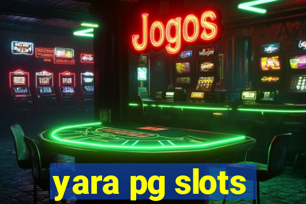 yara pg slots